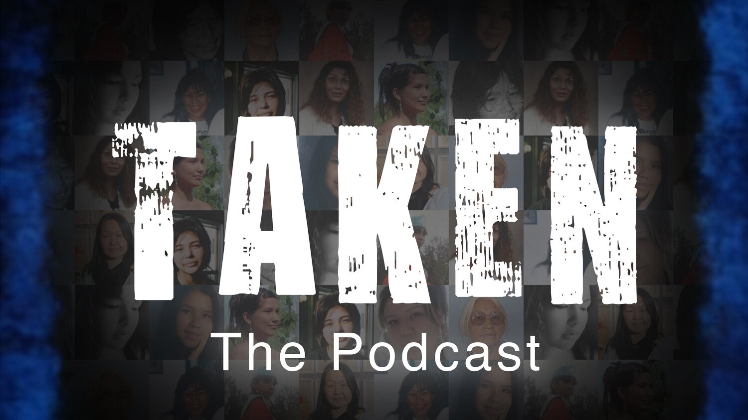 The words "TAKEN The Podcast" can be seen in front of pictures of indigenous women.