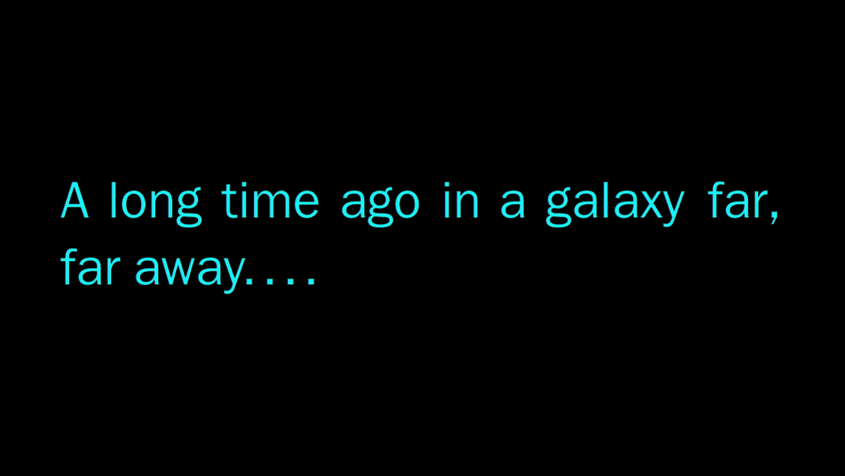 "A long time ago in a galaxy far, far away..." opening screen