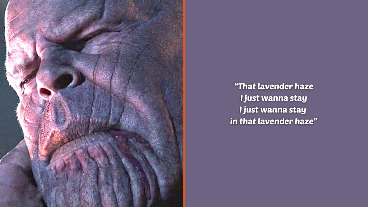 Photo montage of Josh Brolin as Thanos in Marvel Studios' 'Avengers: Endgame' and an excerpt of the lyrics from Taylor Swift's 'Lavender Haze'.
