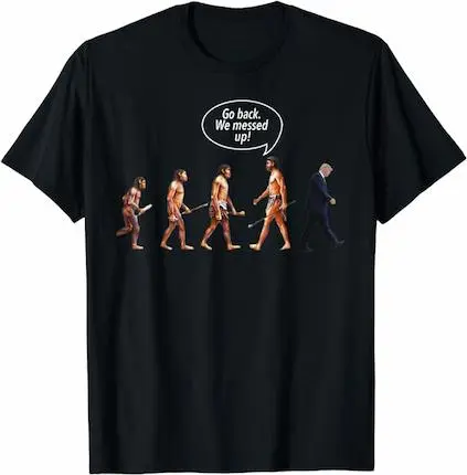 Go Back We Messed Up Trump Evolution Funny Political Shirt